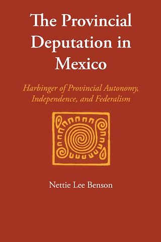 The Provincial Deputation in Mexico – Harbinger of Provincial Autonomy, Independence, and Federalism