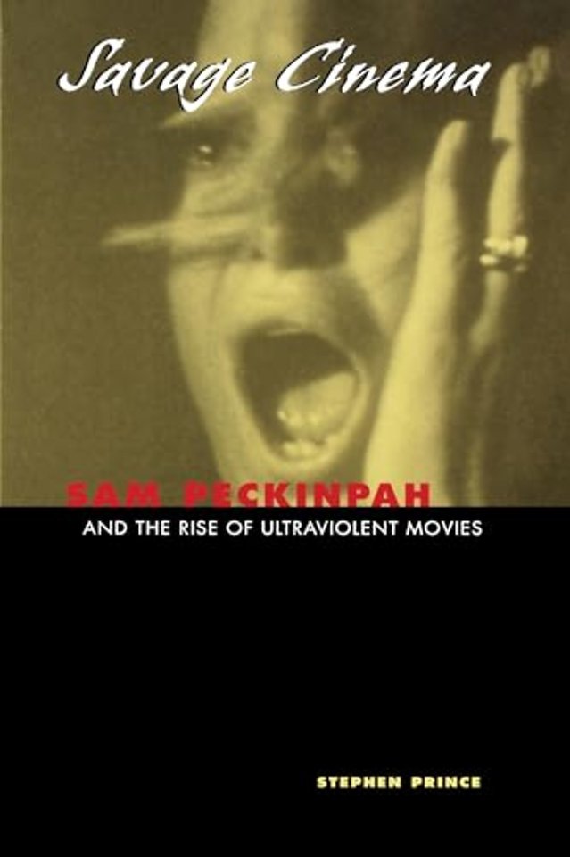 Savage Cinema – Sam Peckinpah and the Rise of Ultraviolent Movies