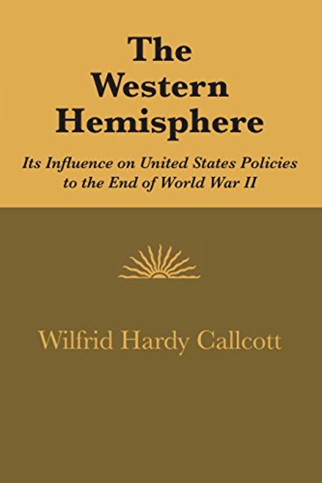 The Western Hemisphere – Its Influence on United States Policies to the End of World War II