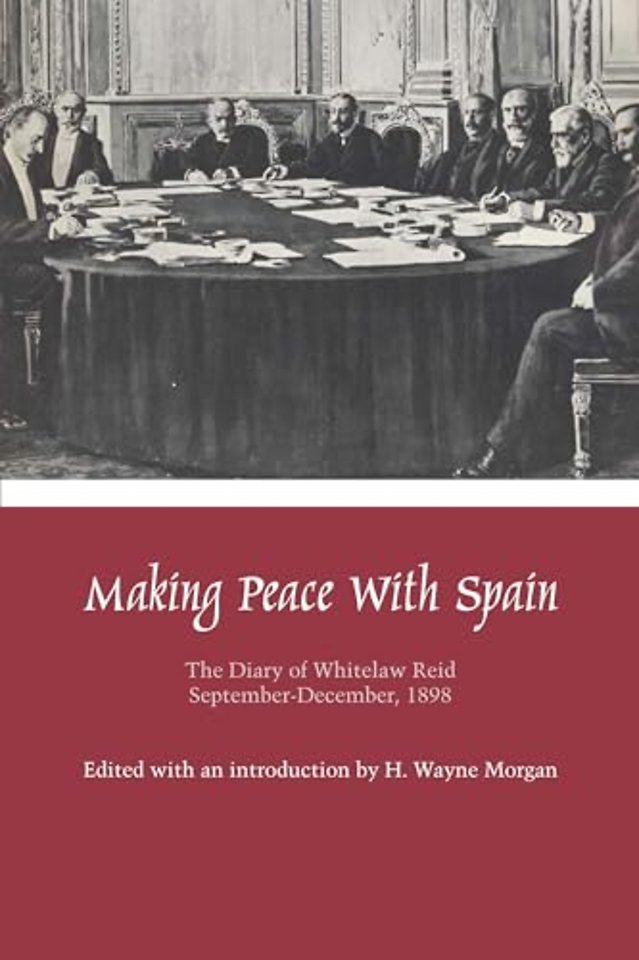 Making Peace with Spain – The Diary of Whitelaw Reid, September–December, 1898