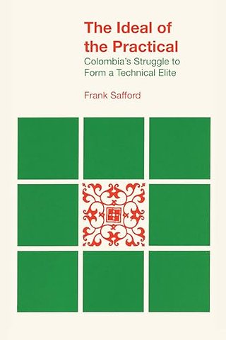 The Ideal of the Practical – Colombia`s Struggle to Form a Technical Elite