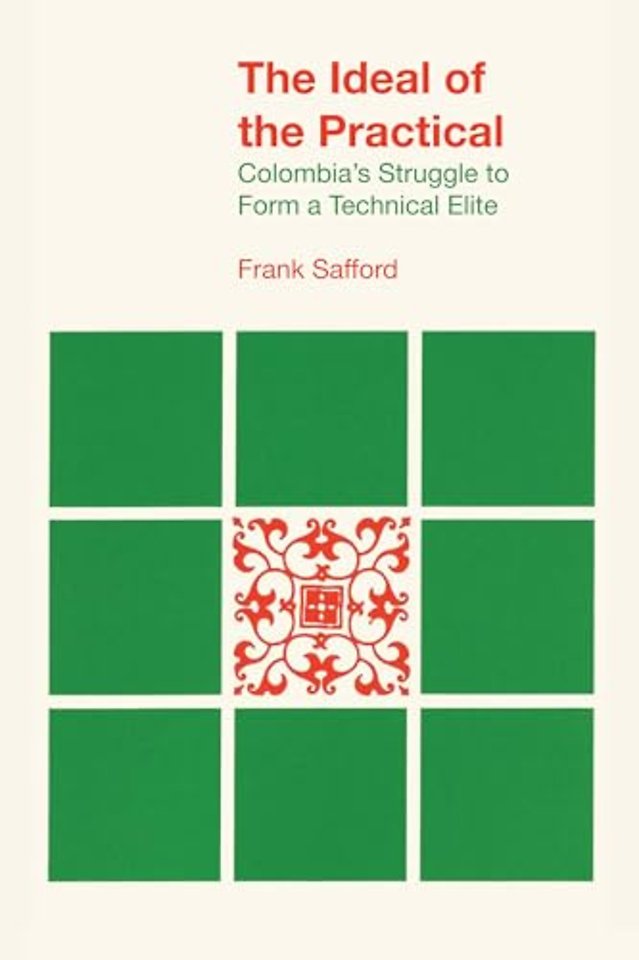 The Ideal of the Practical – Colombia`s Struggle to Form a Technical Elite