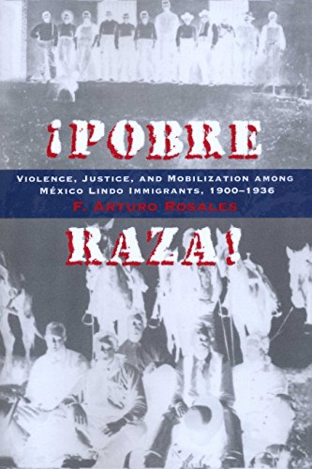 Pobre Raza! – Violence, Justice, and Mobilization Among México Lindo Immigrants, 1900–1936