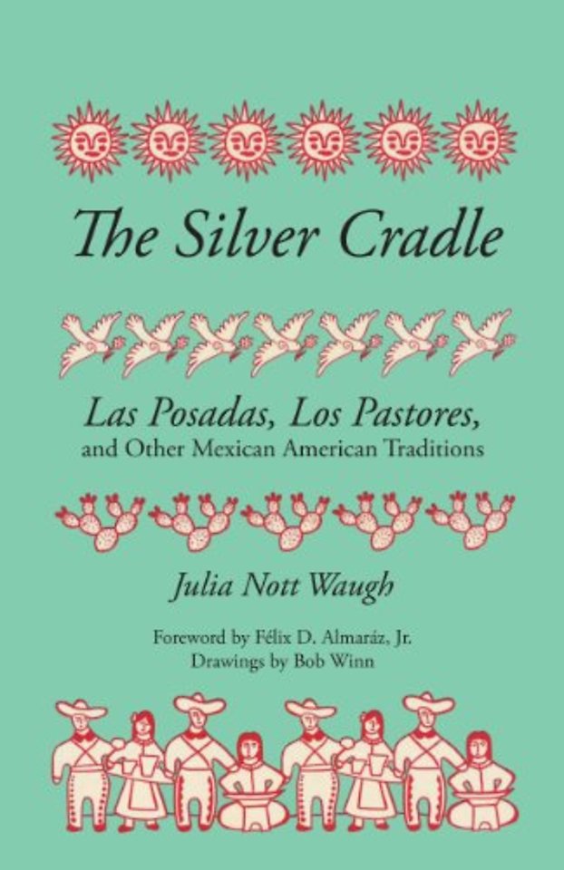 The Silver Cradle – Las Posadas, Los Pastores, and Other Mexican American Traditions