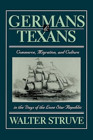 Germans and Texans – Commerce, Migration, and Culture in the Days of the Lone Star Republic