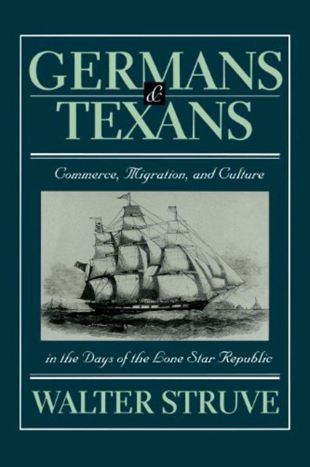 Germans and Texans – Commerce, Migration, and Culture in the Days of the Lone Star Republic