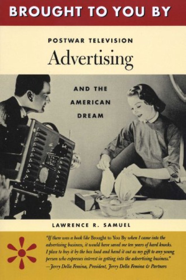 Brought to You by – Postwar Television Advertising and the American Dream