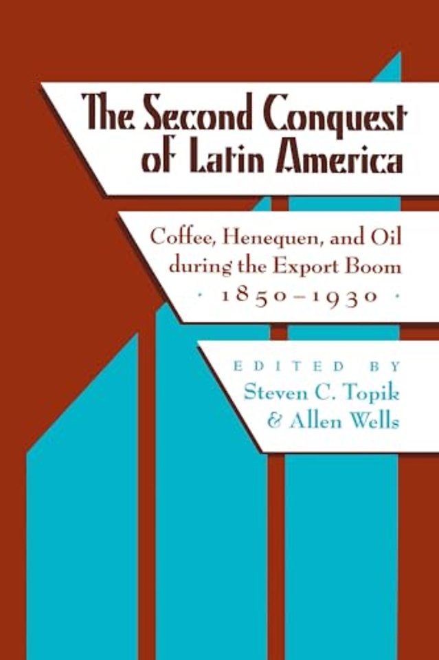 The Second Conquest of Latin America – Coffee, Henequen, and Oil During the Export Boom, 1850–1930