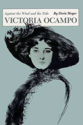 Victoria Ocampo – Against the Wind and the Tide
