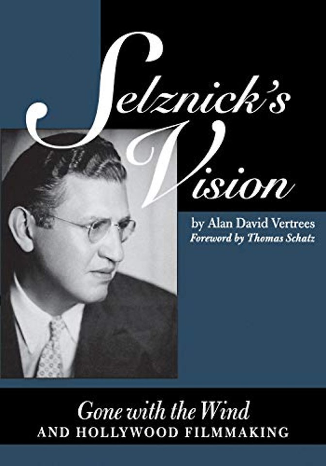 Selznick`s Vision – Gone with the Wind and Hollywood Filmmaking
