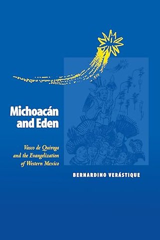Michoacán and Eden – Vasco De Quiroga and the Evangelization of Western Mexico