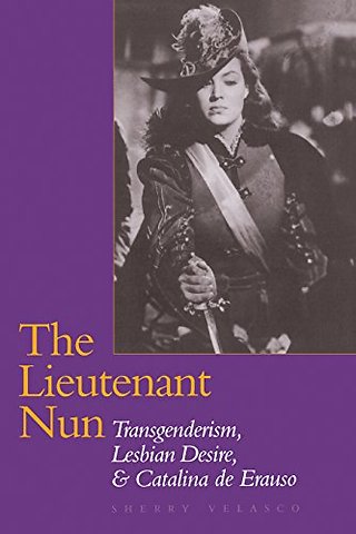 The Lieutenant Nun – Transgenderism, Lesbian Desire, and Catalina De Erauso