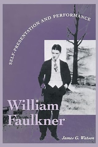 William Faulkner – Self–Presentation and Performance