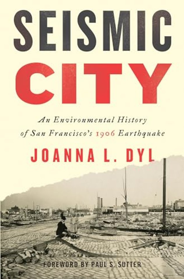 Seismic City – An Environmental History of San Francisco`s 1906 Earthquake