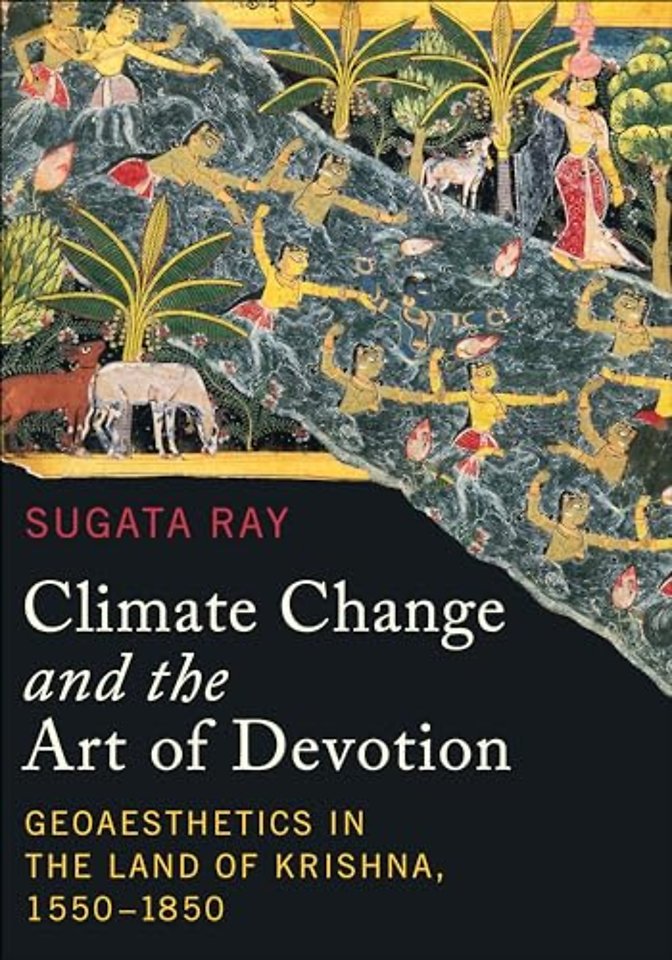 Climate Change and the Art of Devotion – Geoaesthetics in the Land of Krishna, 1550–1850