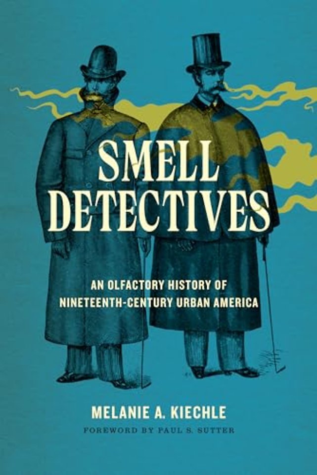 Smell Detectives – An Olfactory History of Nineteenth–Century Urban America
