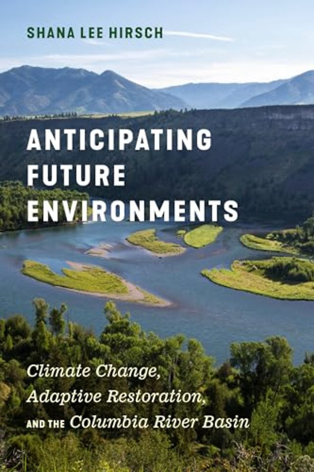 Anticipating Future Environments – Climate Change, Adaptive Restoration, and the Columbia River Basin
