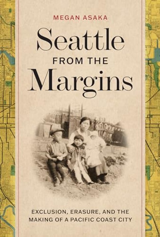 Seattle from the Margins – Exclusion, Erasure, and the Making of a Pacific Coast City