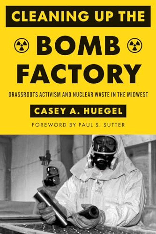 Cleaning Up the Bomb Factory – Grassroots Activism and Nuclear Waste in the Midwest