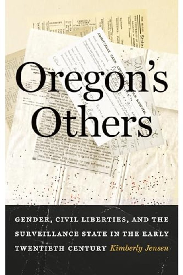 Oregon`s Others – Gender, Civil Liberties, and the Surveillance State in the Early Twentieth Century
