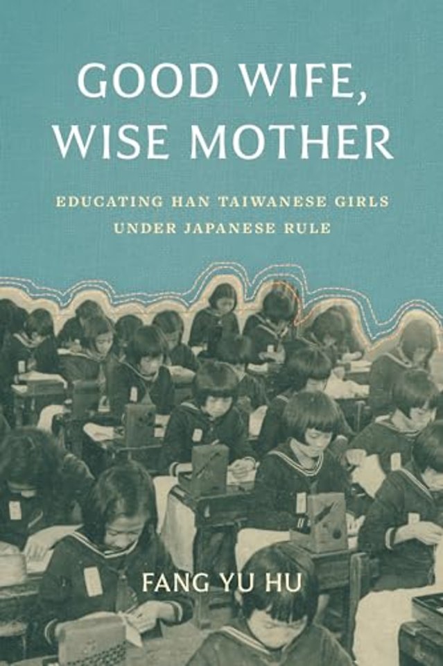 Good Wife, Wise Mother – Educating Han Taiwanese Girls under Japanese Rule