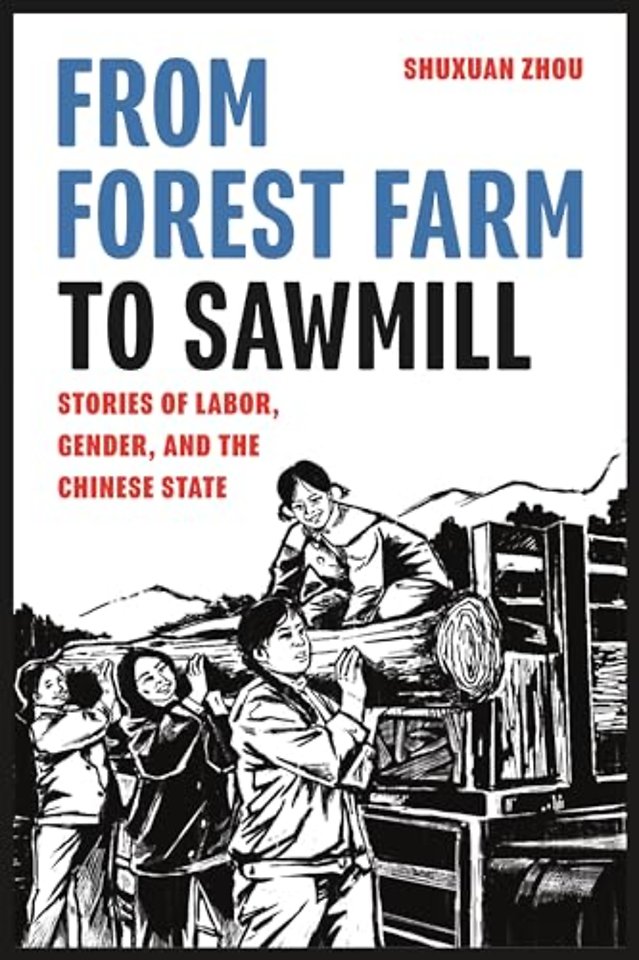 From Forest Farm to Sawmill – Stories of Labor, Gender, and the Chinese State