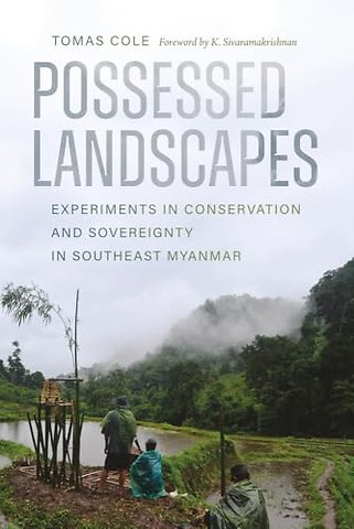Possessed Landscapes – Experiments in Conservation and Sovereignty in Southeast Myanmar