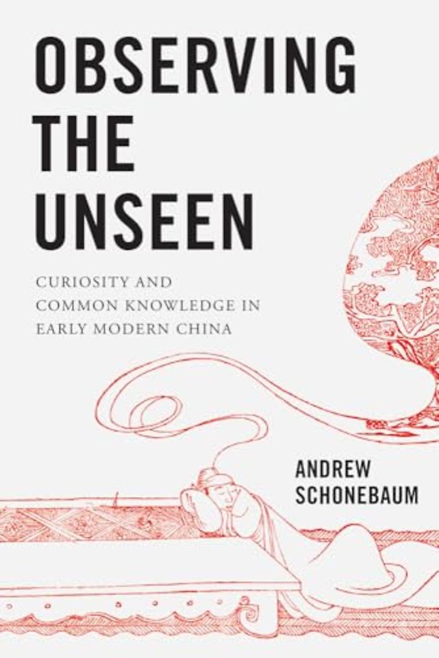 Observing the Unseen – Curiosity and Common Knowledge in Early Modern China