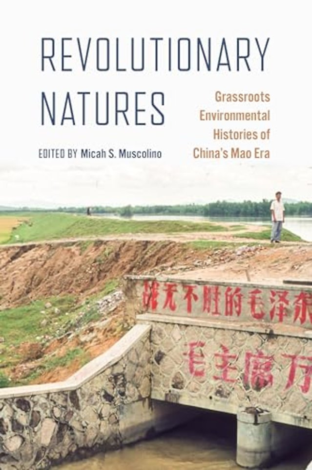 Revolutionary Natures – Grassroots Environmental Histories of China′s Mao Era