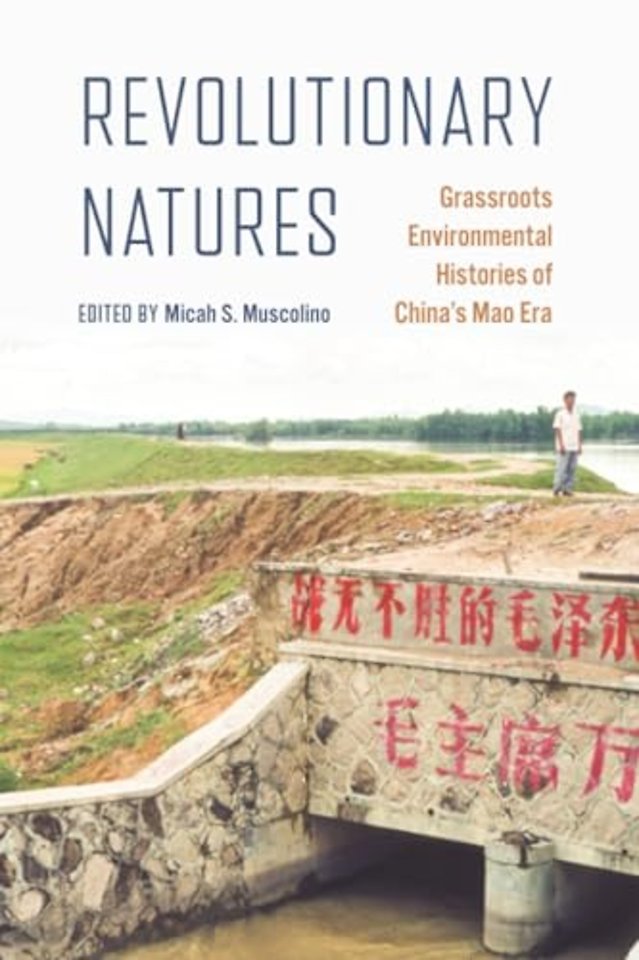 Revolutionary Natures – Grassroots Environmental Histories of China′s Mao Era