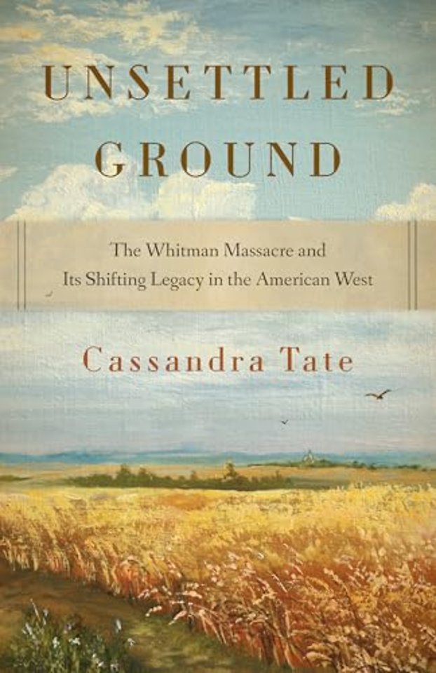 Unsettled Ground – The Whitman Massacre and Its Shifting Legacy in the American West