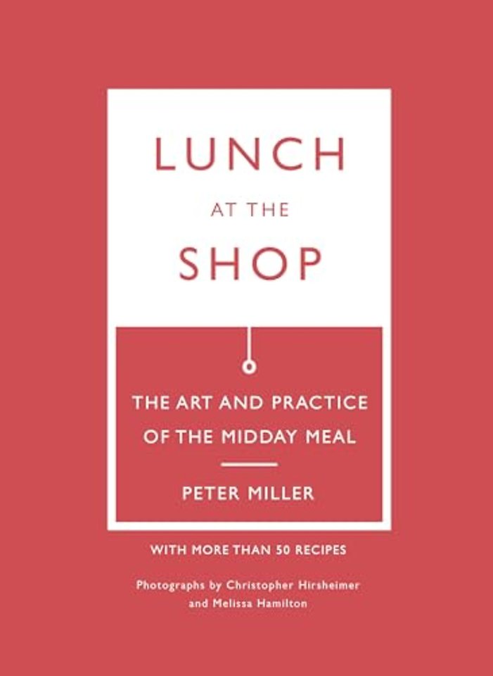 Lunch at the Shop – The Art and Practice of the Midday Meal