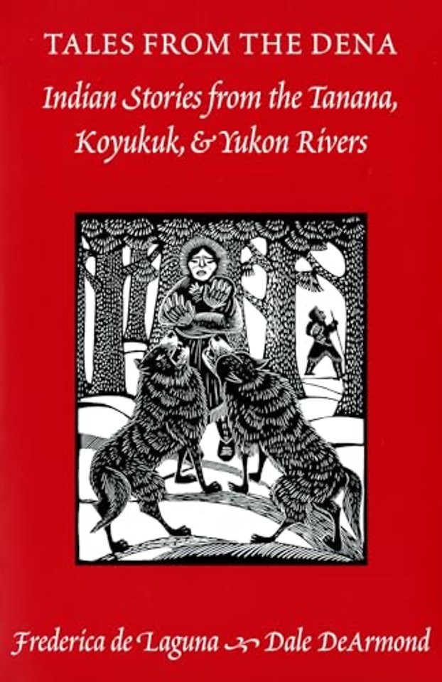 Tales from the Dena – Indian Stories from the Tanana, Koyukuk, and Yukon Rivers