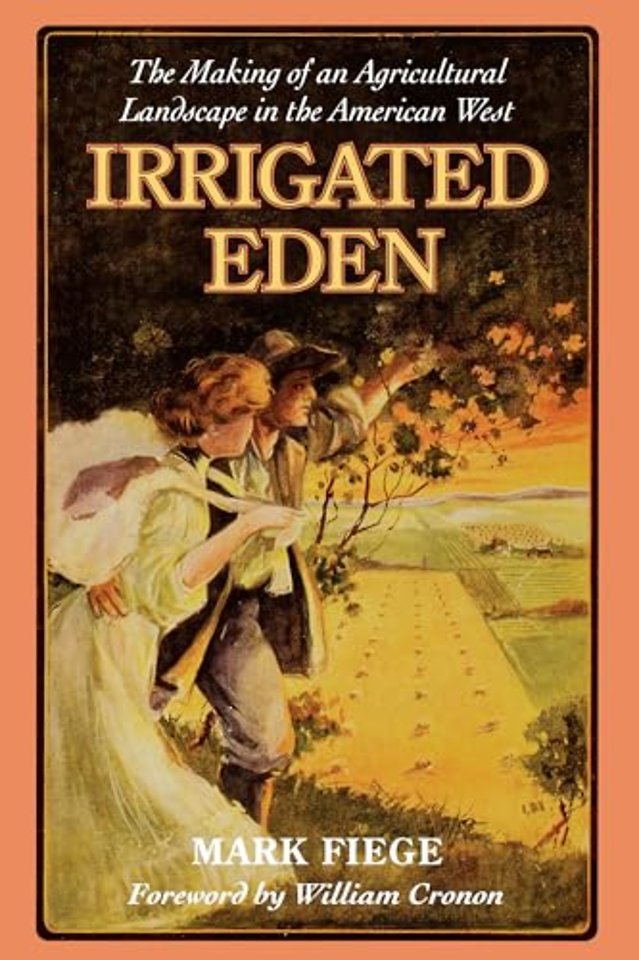 Irrigated Eden – The Making of an Agricultural Landscape in the American West