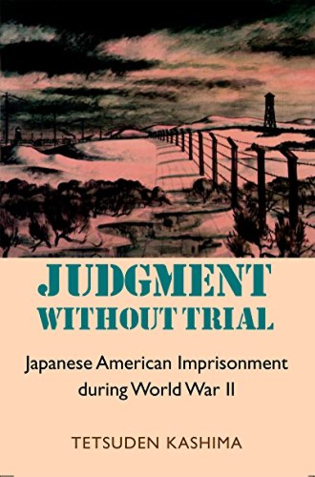 Judgment Without Trial – Japanese American Imprisonment During World War II