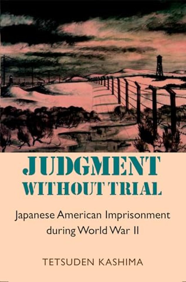 Judgment Without Trial – Japanese American Imprisonment During World War II