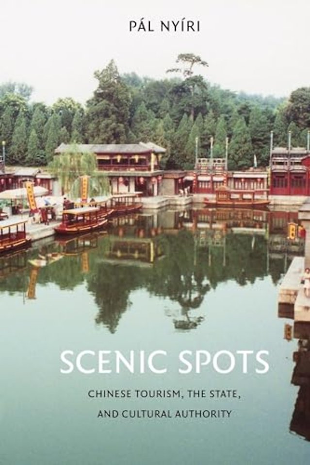 Scenic Spots – Chinese Tourism, the State, and Cultural Authority