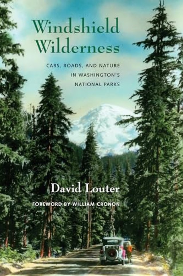 Windshield Wilderness – Cars, Roads, and Nature in Washington`s National Parks