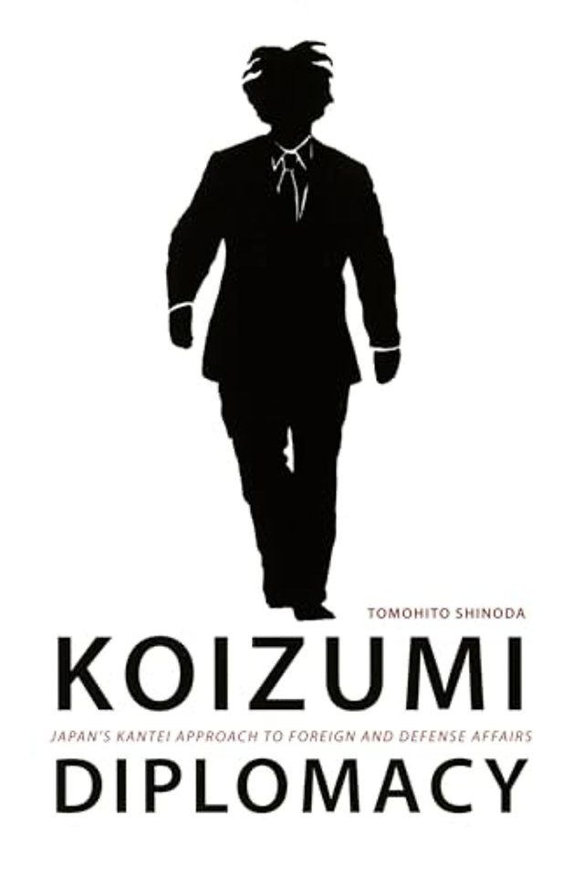 Koizumi Diplomacy – Japan`s Kantei Approach to Foreign and Defense Affairs