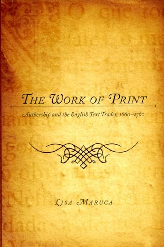 The Work of Print – Authorship and the EnglishText Trades, 1660–1760