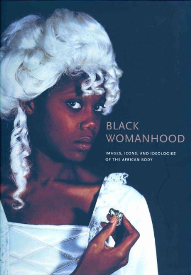Black Womanhood – Images, Icons, and Ideologies of the African Body