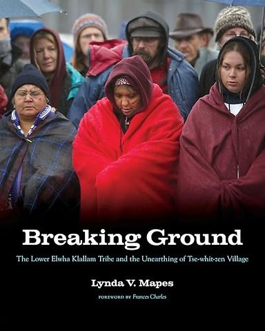 Breaking Ground – The Lower Elwha Klallam Tribe and the Unearthing of Tse–whit–zen Village