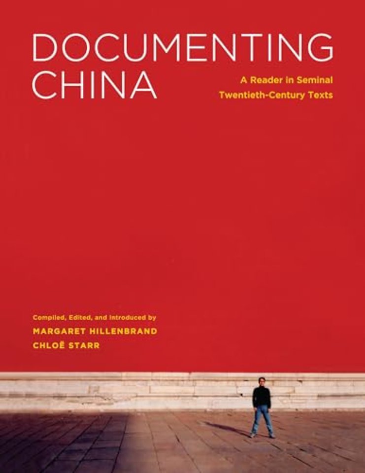 Documenting China – A Reader in Seminal Twentieth–Century Texts