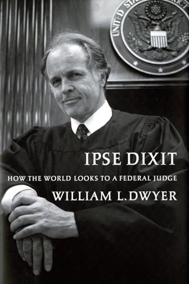 Ipse Dixit – How the World Looks to a Federal Judge