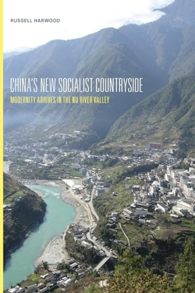 China`s New Socialist Countryside – Modernity Arrives in the Nu River Valley