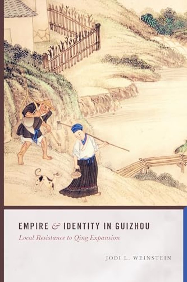 Empire and Identity in Guizhou – Local Resistance to Qing Expansion