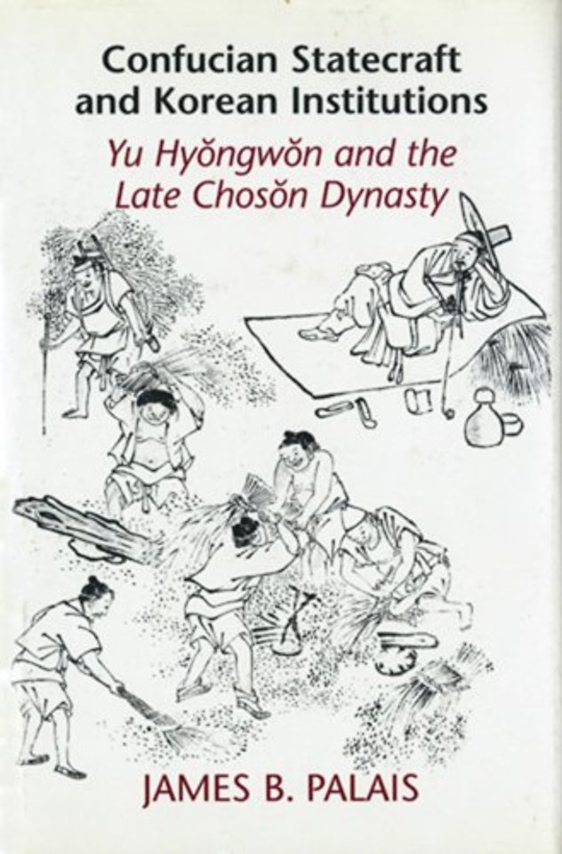 Confucian Statecraft and Korean Institutions – Yu Hyongwon and the Late Choson Dynasty