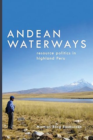 Andean Waterways – Resource Politics in Highland Peru