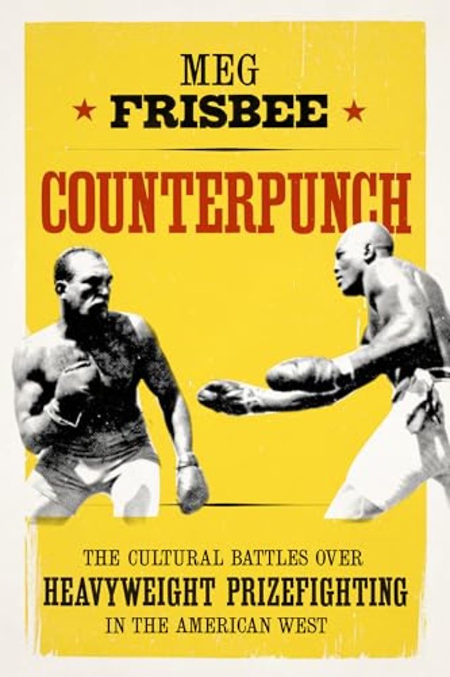 Counterpunch – The Cultural Battles over Heavyweight Prizefighting in the American West