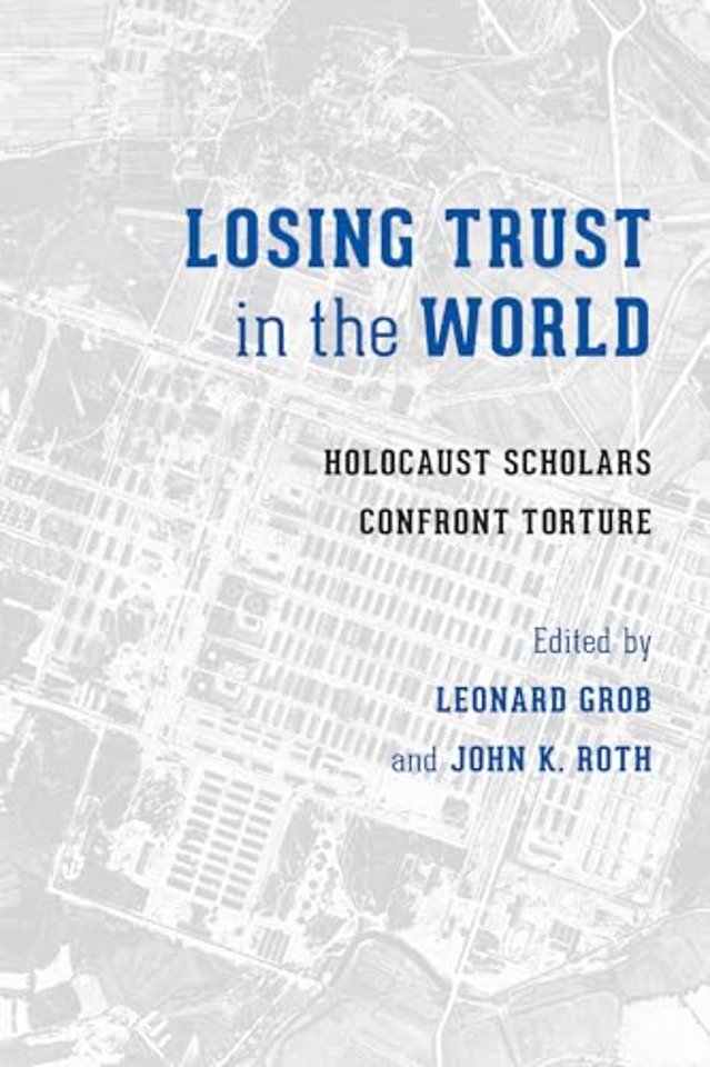 Losing Trust in the World – Holocaust Scholars Confront Torture